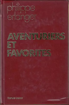 Couverture du produit · Aventuriers et favorites. France Loisirs. 1963. Reliure éditeur skyvertex rouge. 425 pages. Illustrations hors-texte. (Histoire