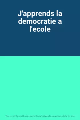 Couverture du produit · J'apprends la democratie a l'ecole