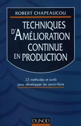 Couverture du produit · TECHNIQUES D'AMELIORATION CONTINUE EN PRODUCTION. 33 méthodes et outils pour développer les savoir-faire