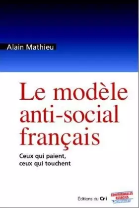 Couverture du produit · Le modèle anti-social français, ceux qui paient , ceux qui touchent