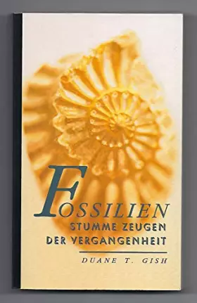 Couverture du produit · Fossilien. Stumme Zeugen der Vergangenheit - Duane T. Gish
