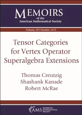 Couverture du produit · Tensor Categories for Vertex Operator Superalgebra Extensions: Volume: 295 Number: 1472 (Memoirs of the American Mathematical S