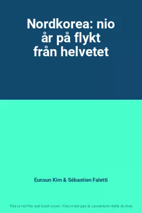 Couverture du produit · Nordkorea: nio år på flykt från helvetet