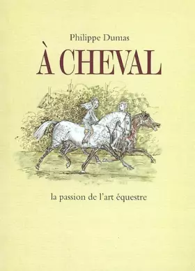 Couverture du produit · A cheval : La Passion de l'art équestre