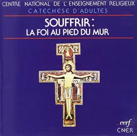Couverture du produit · Souffrir : la foi au pied du mur