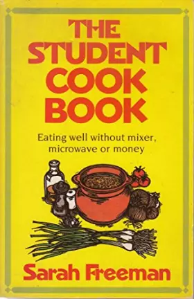 Couverture du produit · The Student Cook Book: Eating Well Without Mixer, Microwave or Money