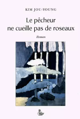 Couverture du produit · Le Pêcheur ne cueille pas de roseaux