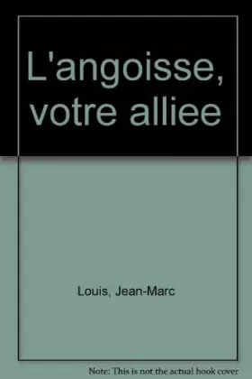 Couverture du produit · Angoisse votre alliee(l)