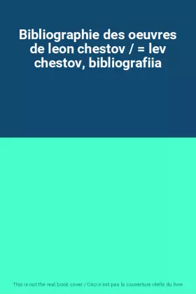 Couverture du produit · Bibliographie des oeuvres de leon chestov /  lev chestov, bibliografiia