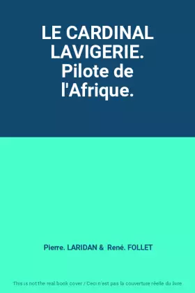 Couverture du produit · LE CARDINAL LAVIGERIE. Pilote de l'Afrique.