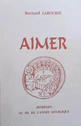 Couverture du produit · Aimer. Homélies au fil de l'année liturgique.