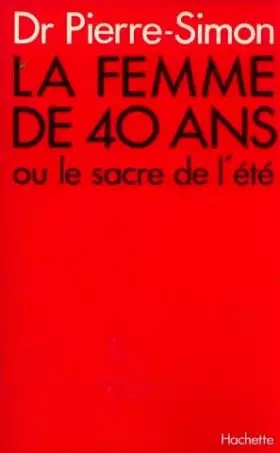 Couverture du produit · la femme de 40 ans ou le sacre de l ete