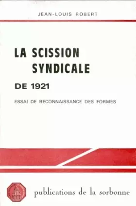 Couverture du produit · La scission syndicale de 1921. Essai de reconnaissance des formes