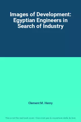 Couverture du produit · Images of Development: Egyptian Engineers in Search of Industry