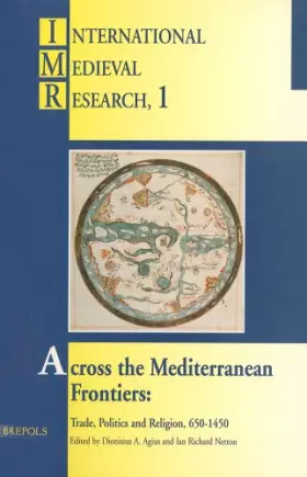Couverture du produit · Across the Mediterranean Frontiers: trade, politics and religion, 650-1450