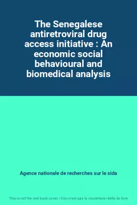 Couverture du produit · The Senegalese antiretroviral drug access initiative : An economic social behavioural and biomedical analysis