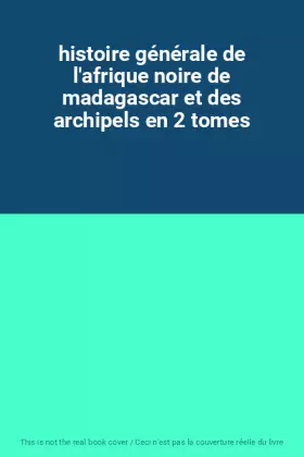Couverture du produit · histoire générale de l'afrique noire de madagascar et des archipels en 2 tomes