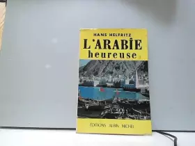 Couverture du produit · Hans Helfritz. L'Arabie heureuse : Traduit de l'allemand par Solange et Georges de Lalène