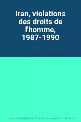 Couverture du produit · Iran, violations des droits de l'homme, 1987-1990