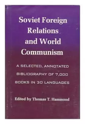 Couverture du produit · Soviet Foreign Relations and World Communism: A Selected, Annotated Bibliography of 7,000 Books in 30 Languages