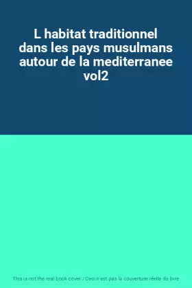 Couverture du produit · L habitat traditionnel dans les pays musulmans autour de la mediterranee vol2