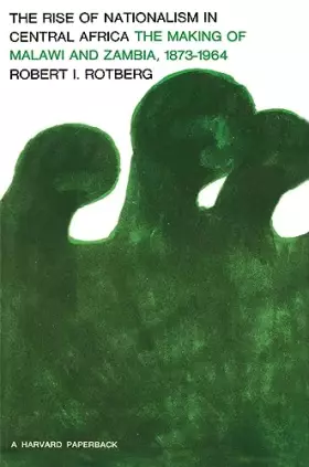 Couverture du produit · Rise of Nationalism in Central Africa: The Making of Malawi and Zambia, 1873-1964 (Ctr for Intl Affairs)