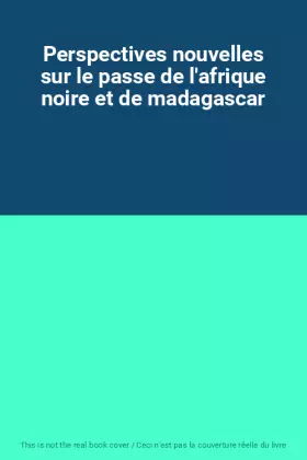 Couverture du produit · Perspectives nouvelles sur le passe de l'afrique noire et de madagascar