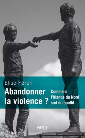 Couverture du produit · Abandonner la violence ? Comment l'Irlande du Nord sort du conflit.