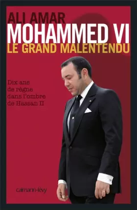Couverture du produit · Mohammed VI : Le grand malentendu. Dix ans de règne dans l'ombre de Hassan II