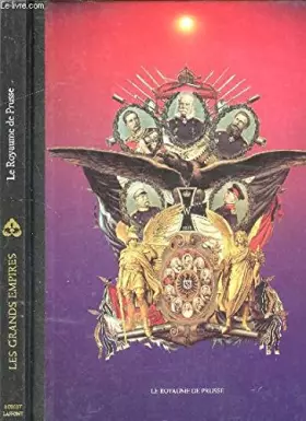 Couverture du produit · LE ROYAUME DE PRUSSE - COLLECTION LES GRANDS EMPIRES