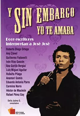 Couverture du produit · Y SIN EMBARGO YO TE AMABA. DOCE ESCRITORES INTERPRETAN A JOSE JOSE