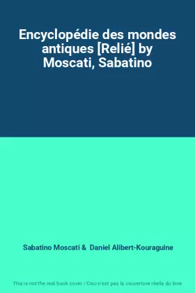 Couverture du produit · Encyclopédie des mondes antiques [Relié] by Moscati, Sabatino