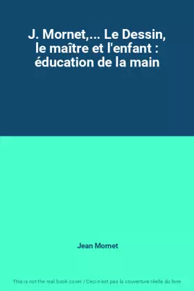 Couverture du produit · J. Mornet,... Le Dessin, le maître et l'enfant : éducation de la main