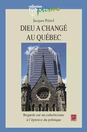 Couverture du produit · Dieu a changé au Québec : Regards sur un catholicisme à l'épreuve du politique