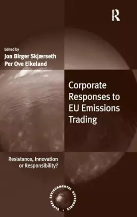 Couverture du produit · Corporate Responses to EU Emissions Trading: Resistance, Innovation or Responsibility? (Global Environmental Governance)