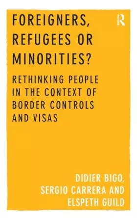 Couverture du produit · Foreigners, Refugees or Minorities?: Rethinking People in the Context of Border Controls and Visas