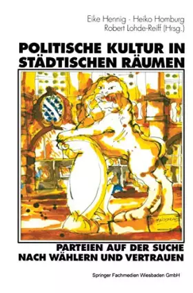 Couverture du produit · Politische Kultur in städtischen Räumen - Parteien auf der Suche nach Wählern und Vertrauen: Eine Studie am Beispiel der Stadt 