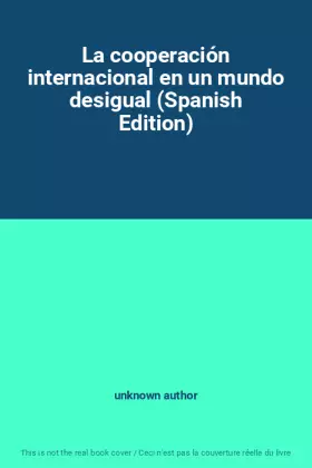 Couverture du produit · La cooperación internacional en un mundo desigual (Spanish Edition)