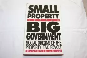 Couverture du produit · Small Property versus Big Government: Social Origins of the Property Tax Revolt, Expanded and Updated edition