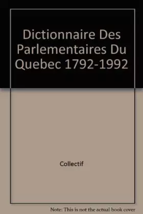 Couverture du produit · Dictionnaire Des Parlementaires Du Quebec 1792-1992