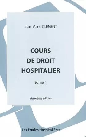 Couverture du produit · Cours De Droit Hospitalier. Tome 1, 2eme Edition