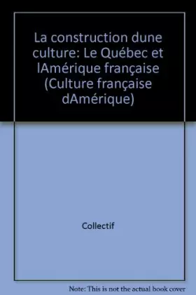 Couverture du produit · La Construction D'Une Culture. Le Quebec Et L'Amerique Francaise