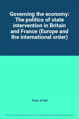 Couverture du produit · Governing the economy: The politics of state intervention in Britain and France (Europe and the international order)