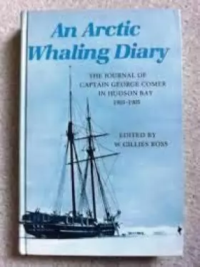 Couverture du produit · An Arctic Whaling Diary: The Journal of Captain George Comer in Hudson Bay, 1903-1905