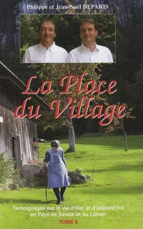 Couverture du produit · La Place du village: Tome 6, Témoignages sur la vie d'hier et d'aujourd'hui en Pays de Savoie et du Léman