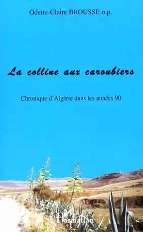 Couverture du produit · La colline aux caroubiers. chroniques d'Algérie dans les annees 90