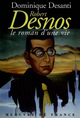 Couverture du produit · Robert Desnos, le roman d'une vie