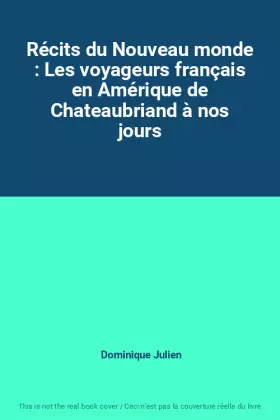 Couverture du produit · Récits du Nouveau monde : Les voyageurs français en Amérique de Chateaubriand à nos jours
