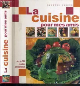 Couverture du produit · LA CUISINE POUR MES AMIS - PLUS DE 500 RECETTES SAVOUREUSES