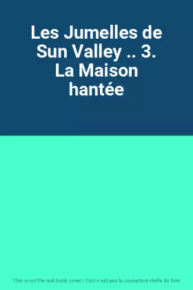 Couverture du produit · Les Jumelles de Sun Valley .. 3. La Maison hantée